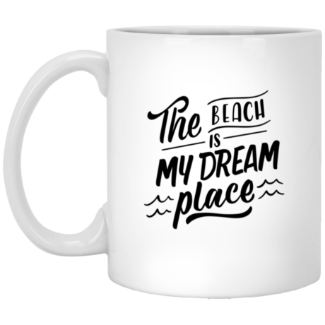 The Beach Is My Dream Place 11oz White Mug