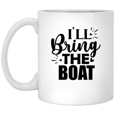 I'll Bring The Boat 11oz White Mug