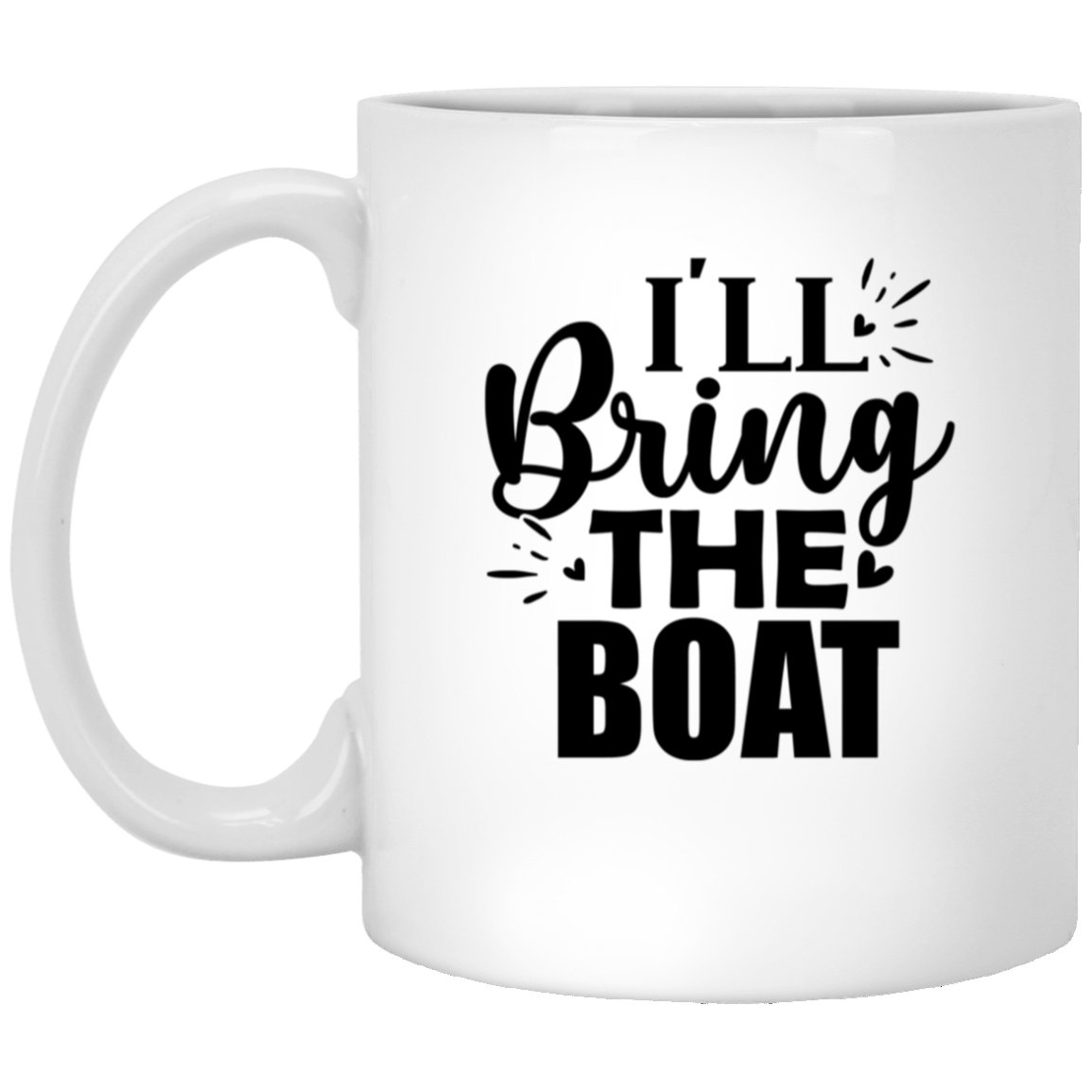 1005-9786-105943676 I'll Bring The Boat 11oz White Mug