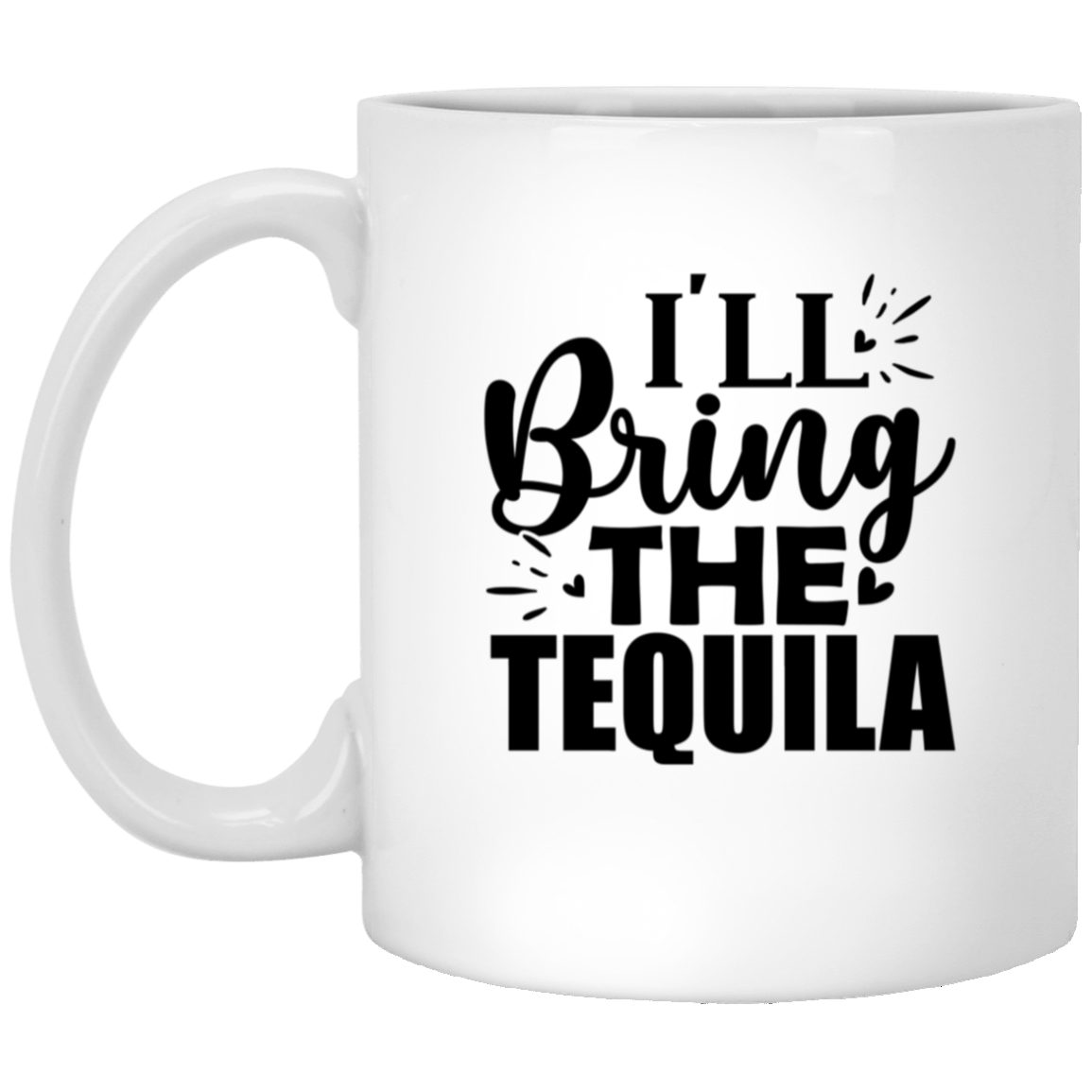 1005-9786-105943693 I'll Bring The Tequila 11oz White Mug
