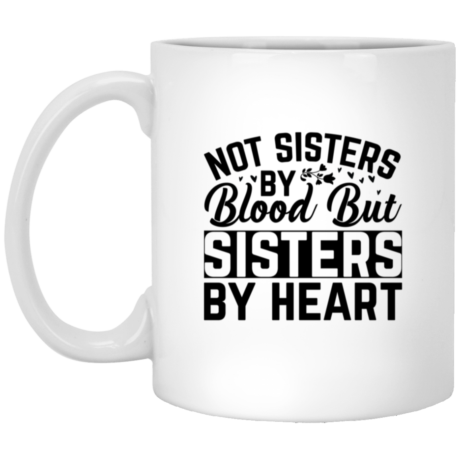 Not Sisters By Blood 11oz White Mug