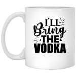 I'll Bring The Vodka 11oz White Mug