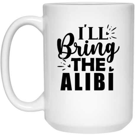 I'll Bring The Alibi 15oz White Mug