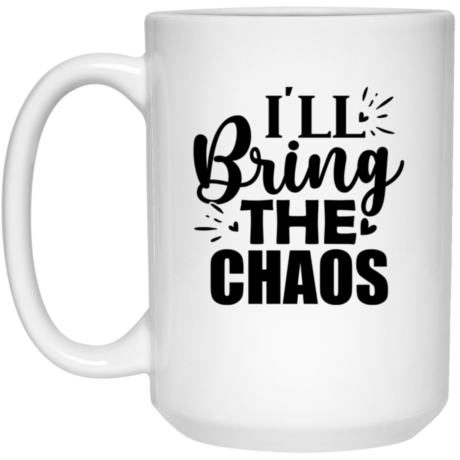 I'll Bring The Chaos 15oz White Mug