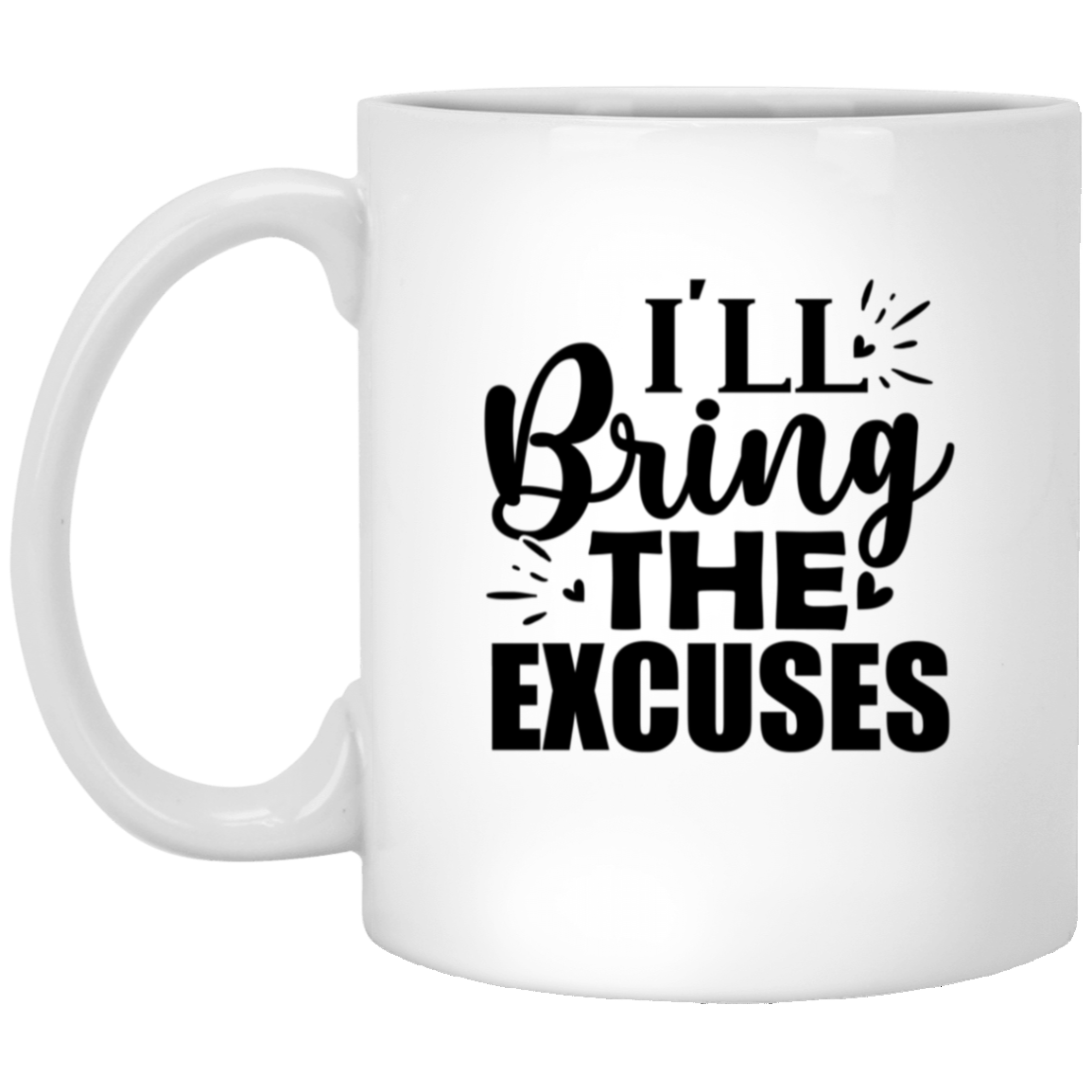 1005-9786-105943684 I'll Bring The Excuses 11oz White Mug