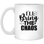 I'll Bring The Chaos 11oz White Mug