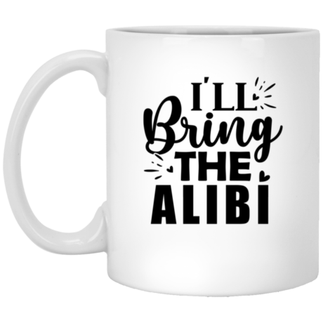 I'll Bring The Alibi 11oz White Mug