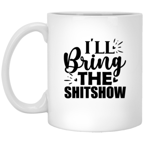 I'll Bring The Shitshow 11oz White Mug