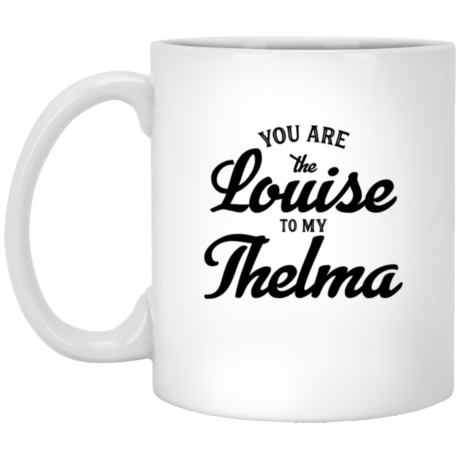 Louise To My Thelma 11oz White Mug