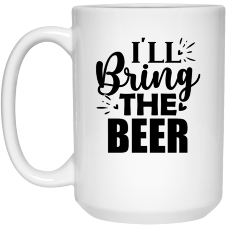 I'll Bring The Beer 15oz White Mug