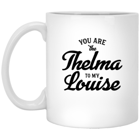 Thelma To My Louise 11oz White Mug