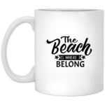 The Beach Is Where I Belong 11oz White Mug
