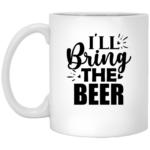 I'll Bring The Beer 11oz White Mug