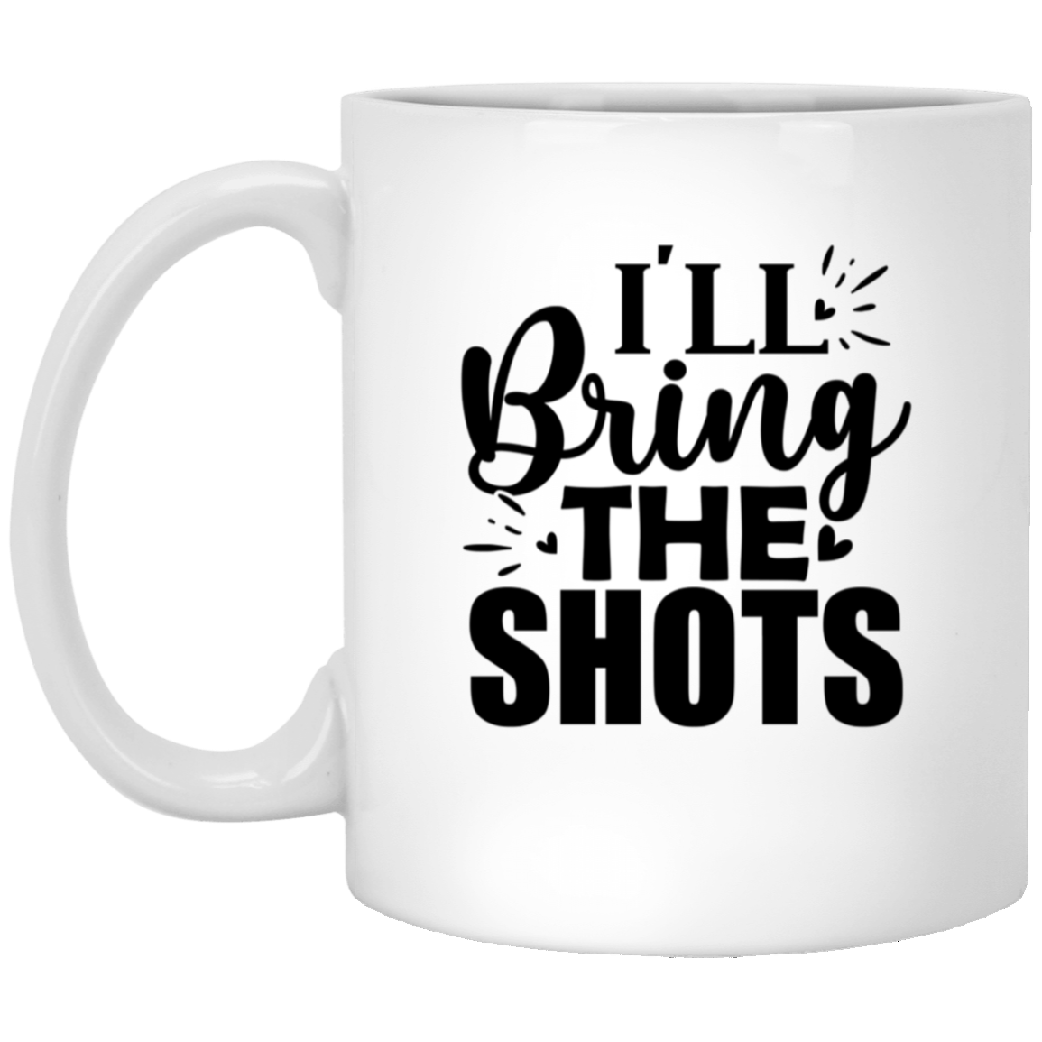 1005-9786-105943691 I'll Bring The Shots 11oz White Mug
