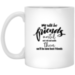 We Will Be Friends 11oz White Mug