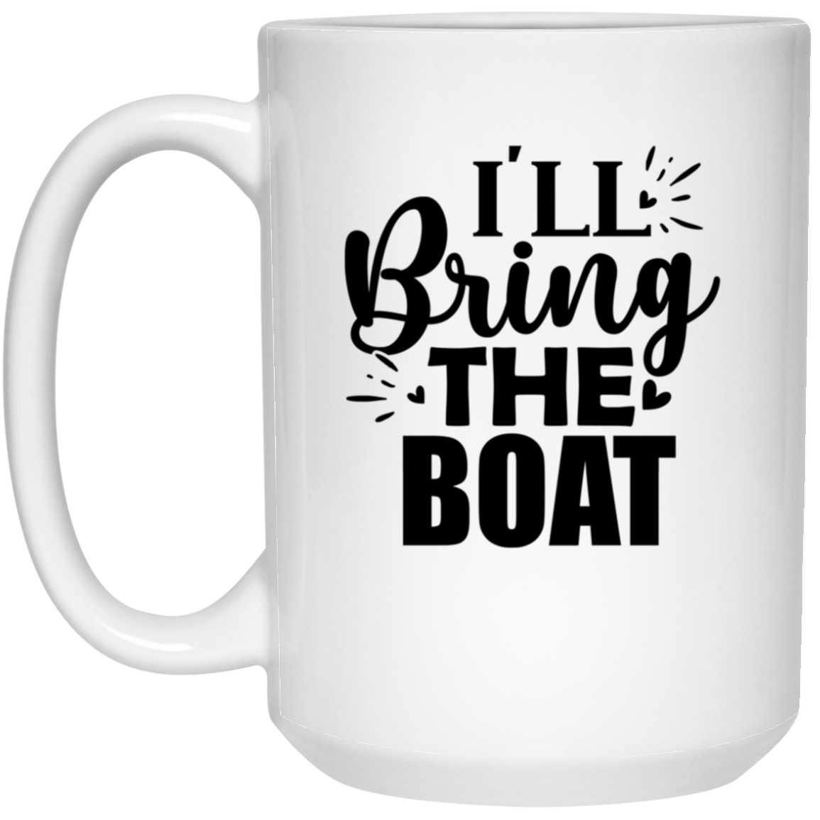 1032-9816-105943791 I'll Bring The Boat 15oz White Mug