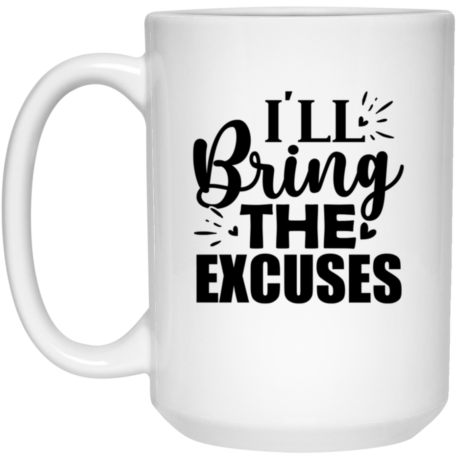 I'll Bring The Excuses 15oz White Mug