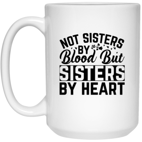 Not Sisters By Blood 15oz White Mug