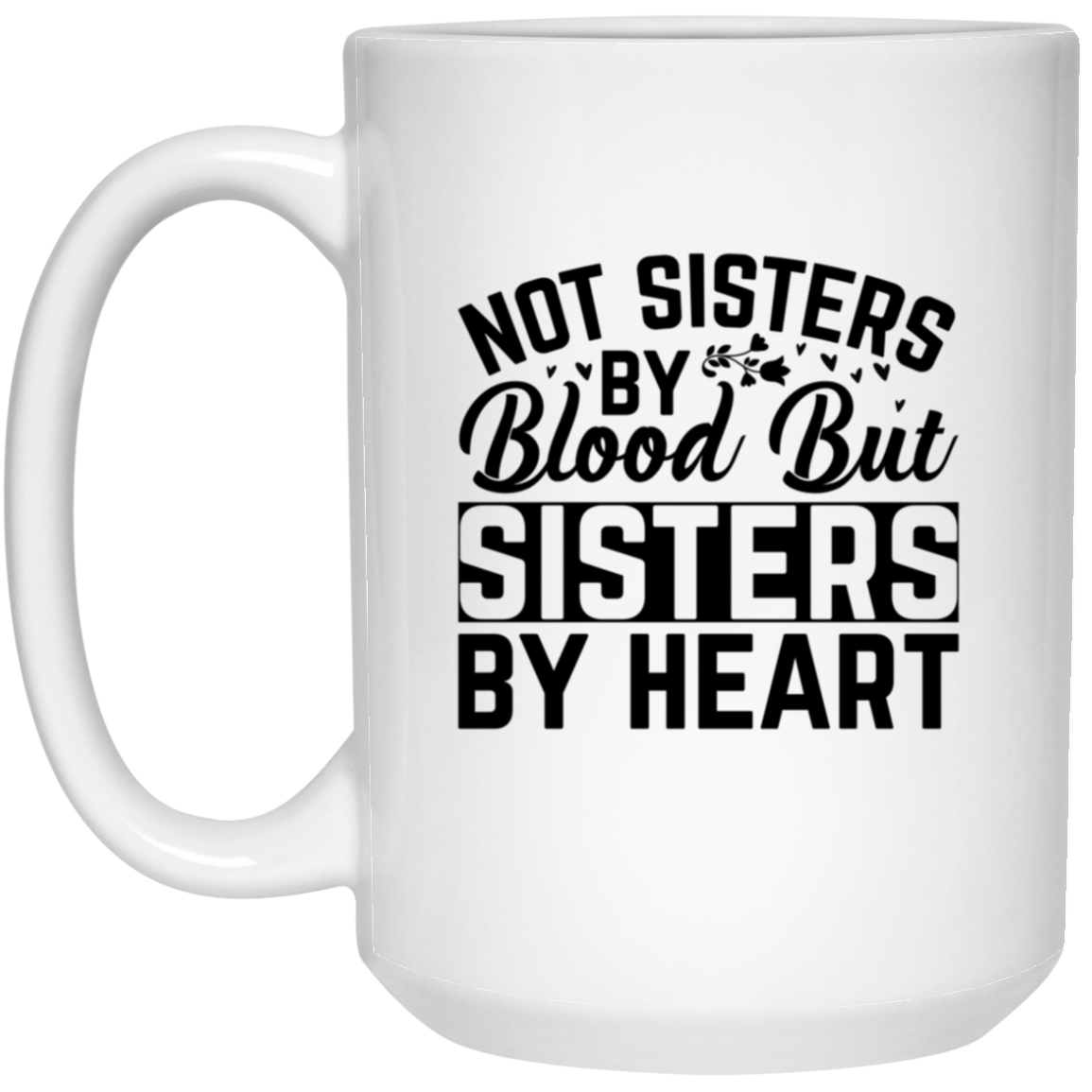 1032-9816-105943983 Not Sisters By Blood 15oz White Mug