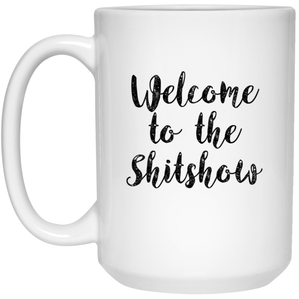 1032-9816-105943988 Welcome To The Shitshow 15oz White Mug