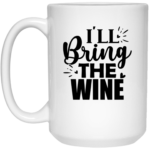 I'll Bring The Wine 15oz White Mug