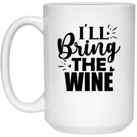 I'll Bring The Wine 15oz White Mug