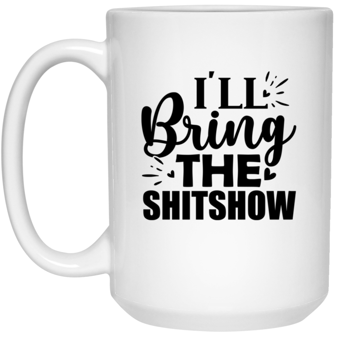 1032-9816-105943969 I'll Bring The Shitshow 15oz White Mug