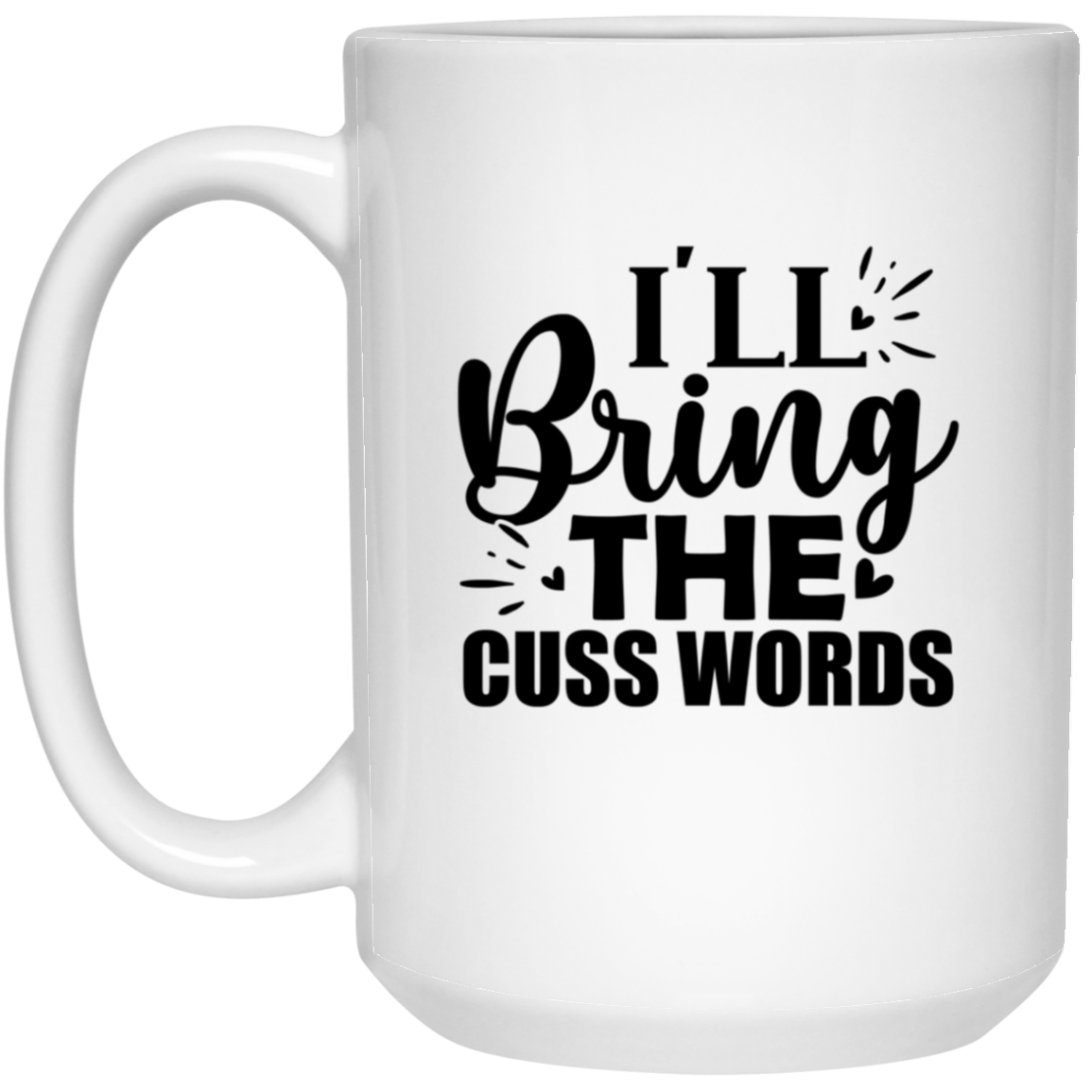 1032-9816-105943960 I'll Bring The Cuss Words 15oz White Mug