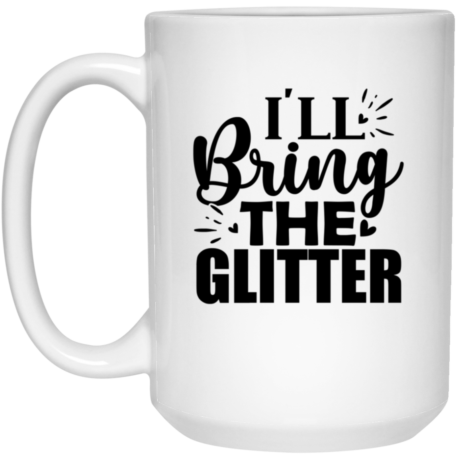 I'll Bring The Glitter 15oz White Mug