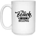 The Beach Is Where I Belong 15oz White Mug