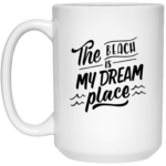 The Beach Is My Dream Place 15oz White Mug