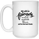 We Will Be Friends 15oz White Mug