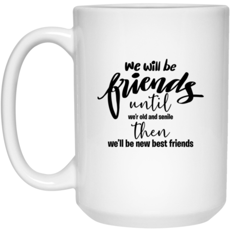 We Will Be Friends 15oz White Mug