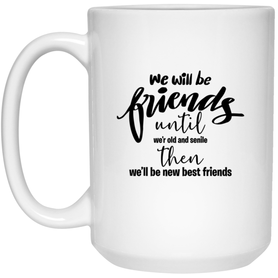 1032-9816-105943981 We Will Be Friends 15oz White Mug