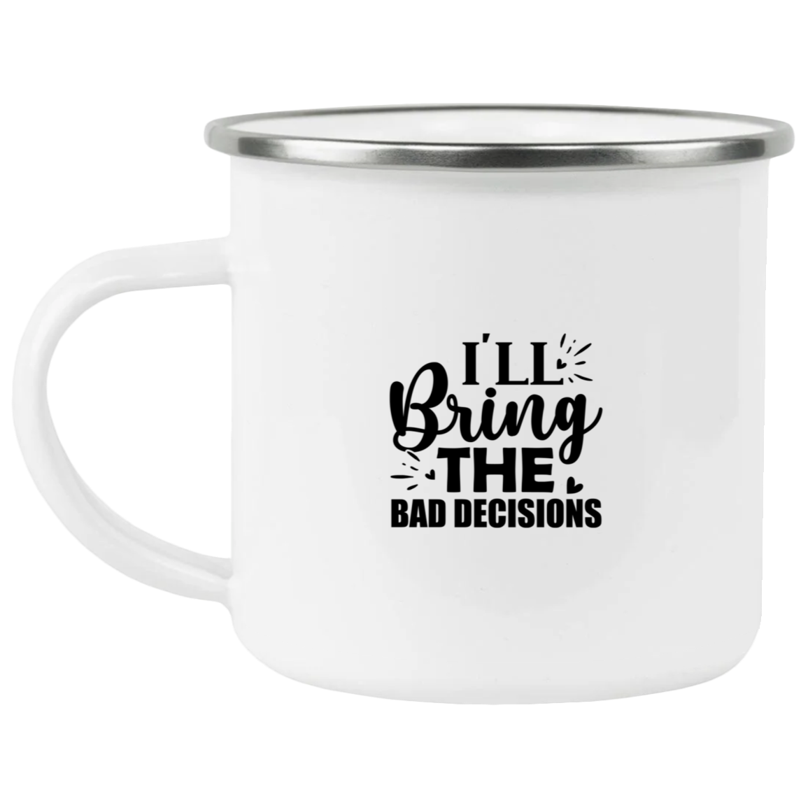 1458-15130-105944242 I'll Bring The Bad Decisions Enamel Mug