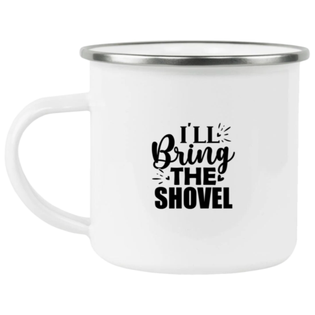 I'll Bring The Shovel Enamel Mug
