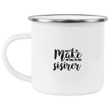 Don't Make Me Call My Big Sister Enamel Mug