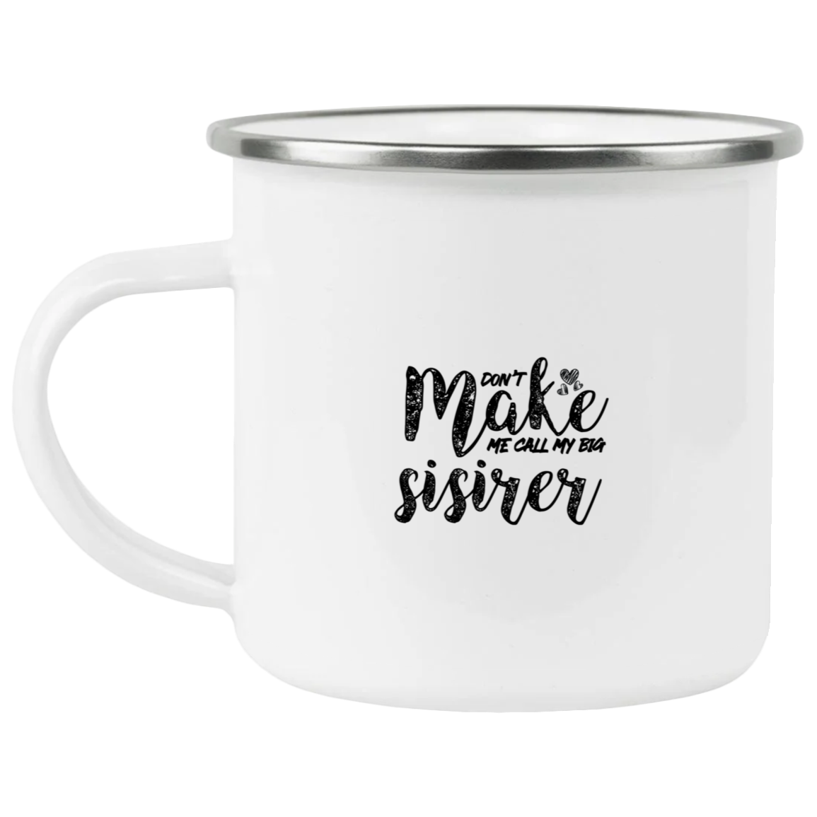 1458-15130-105944258 Don't Make Me Call My Big Sister Enamel Mug