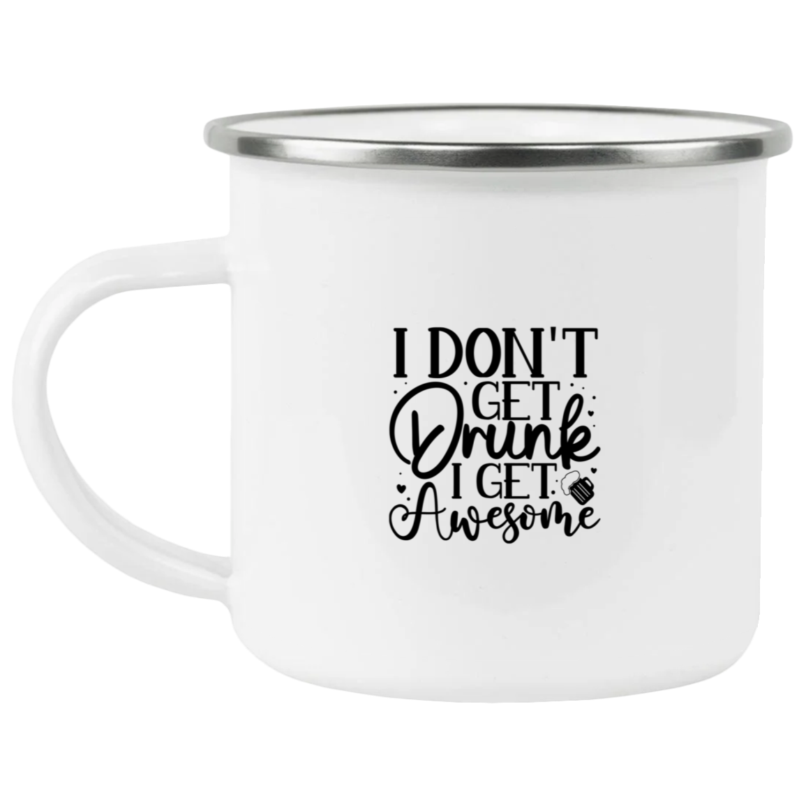 1458-15130-105944259 I Don't Get Drunk Enamel Mug