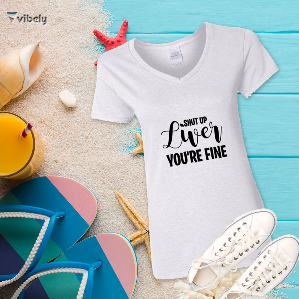 shut up liver tee w Shut Up Liver You're Fine T-Shirt