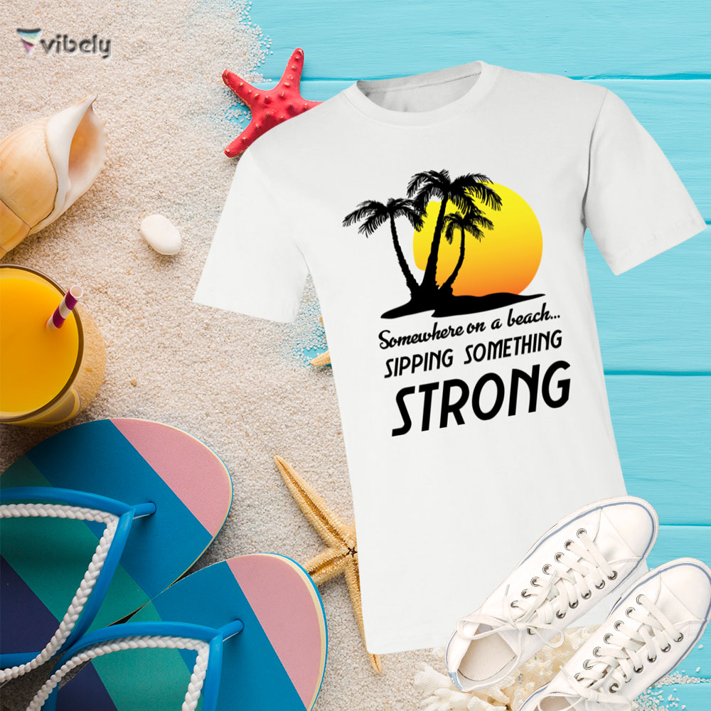 sippin tee Somewhere On A Beach T-Shirt