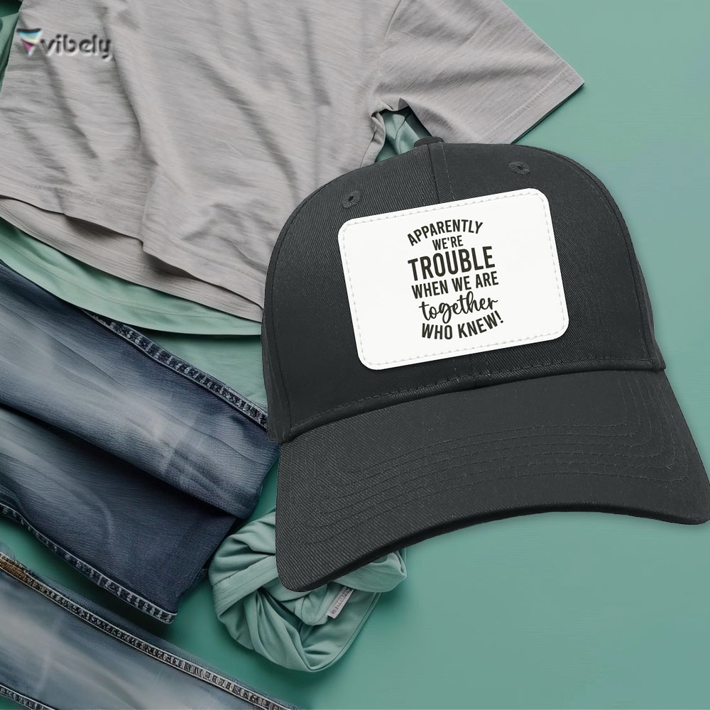 trouble together hat Apparently We're Trouble Cap