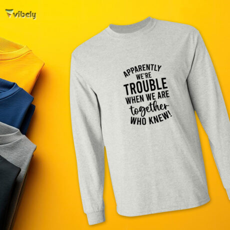 Apparently We're Trouble Men’s Long Sleeve