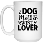 Dog Mother Wine Lover 15oz White Mug