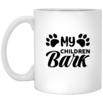 My Children Bark 11oz White Mug
