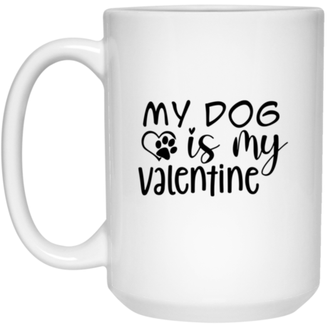 My Dog Is My Valentine 15oz White Mug