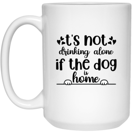 Not Alone If The Dog Is Home 15oz White Mug