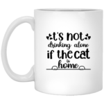 Not Alone If The Cat Is Home 11oz White Mug