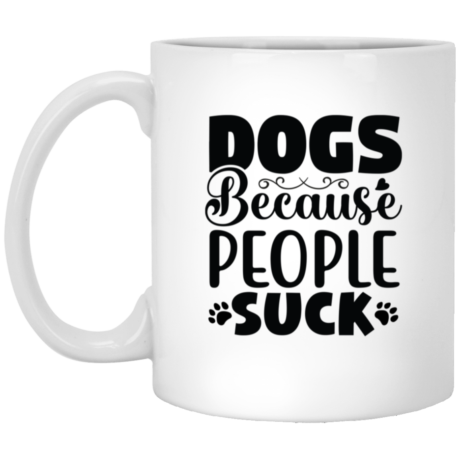 Dogs Because People Suck 11oz White Mug