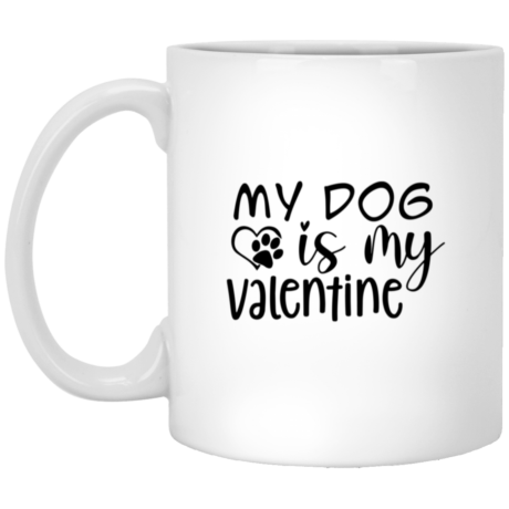 My Dog Is My Valentine 11oz White Mug